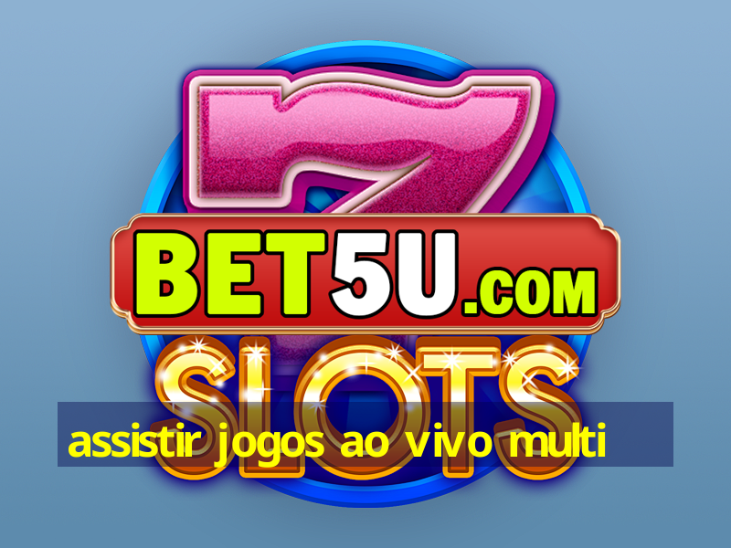 assistir jogos ao vivo multi